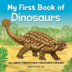 My First Book Of Dinosaurs: All About Prehistoric Creatures For Kids